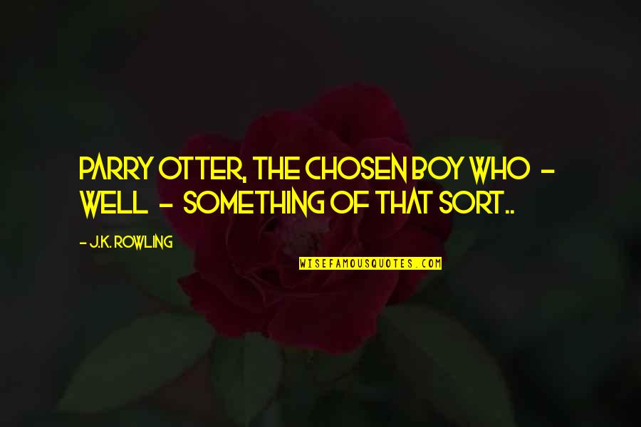 Distancia Quotes By J.K. Rowling: Parry Otter, the Chosen Boy Who - well