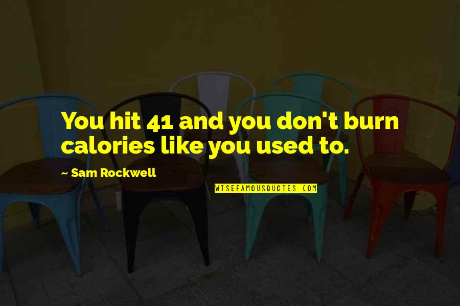 Distancia Quotes By Sam Rockwell: You hit 41 and you don't burn calories