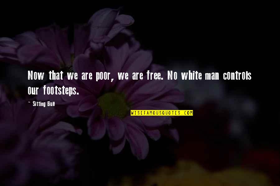 Distanciamiento Social Explicado Quotes By Sitting Bull: Now that we are poor, we are free.