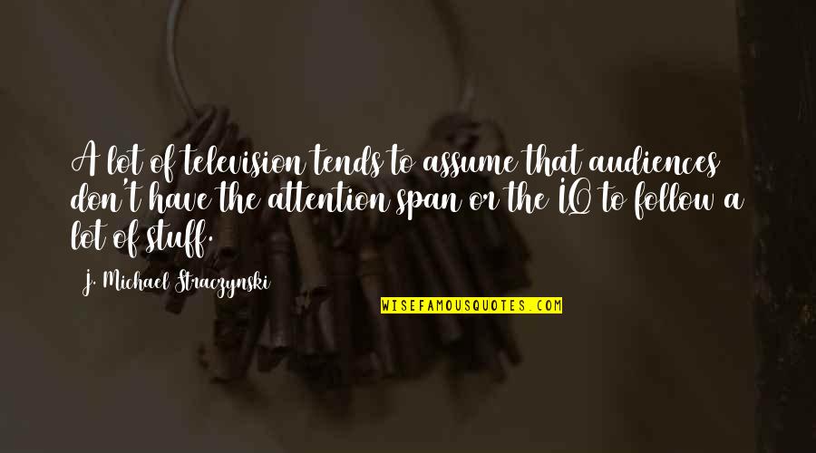 Distanciation Quotes By J. Michael Straczynski: A lot of television tends to assume that