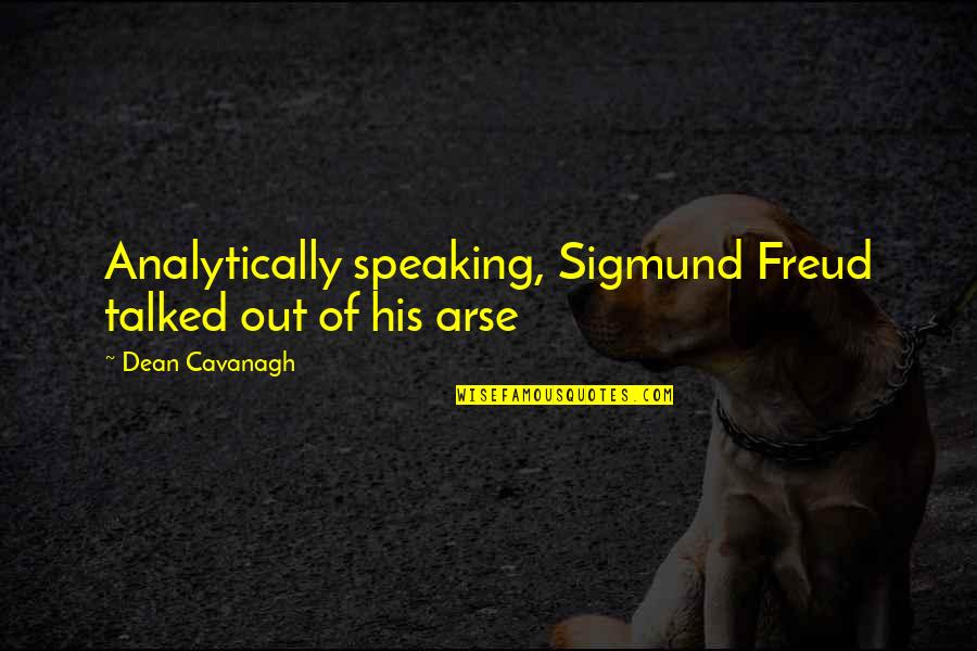 Distanciation Sociaux Quotes By Dean Cavanagh: Analytically speaking, Sigmund Freud talked out of his