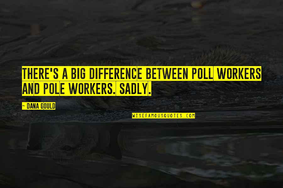 Distancing Friends Quotes By Dana Gould: There's a big difference between poll workers and