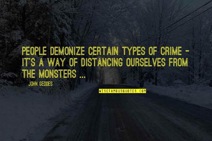 Distancing Quotes By John Geddes: People demonize certain types of crime - it's