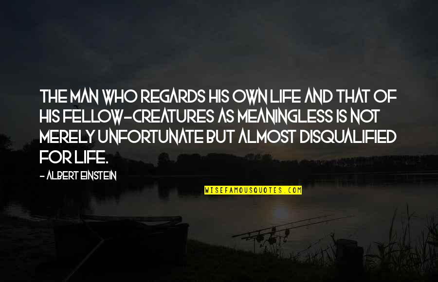 Distancing Self Quotes By Albert Einstein: The man who regards his own life and