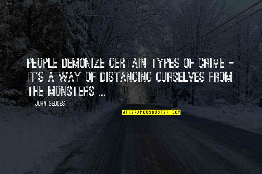 Distancing Self Quotes By John Geddes: People demonize certain types of crime - it's