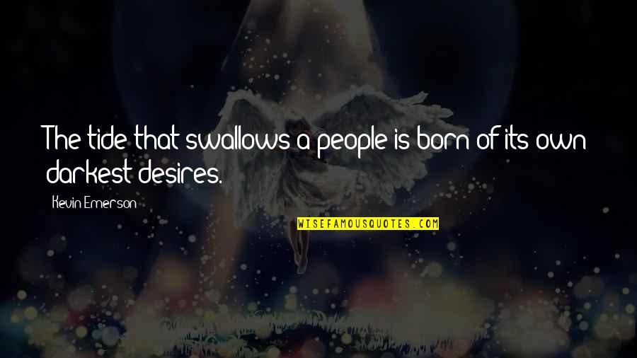 Distancing Self Quotes By Kevin Emerson: The tide that swallows a people is born