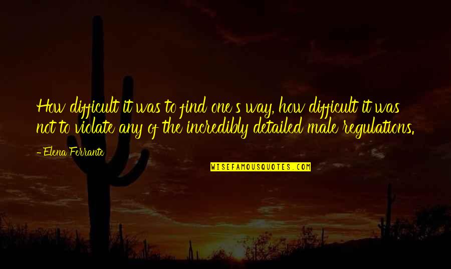 Distancing Yourself From A Friend Quotes By Elena Ferrante: How difficult it was to find one's way,