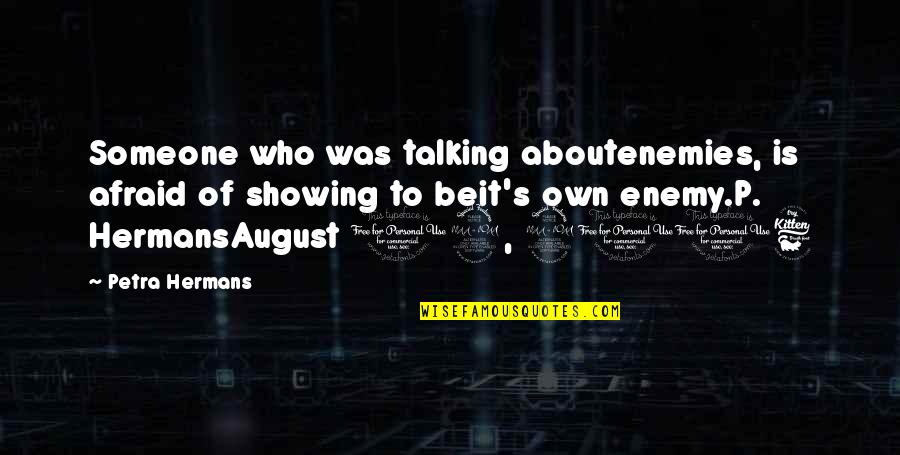 Distancing Yourself From A Friend Quotes By Petra Hermans: Someone who was talking aboutenemies, is afraid of