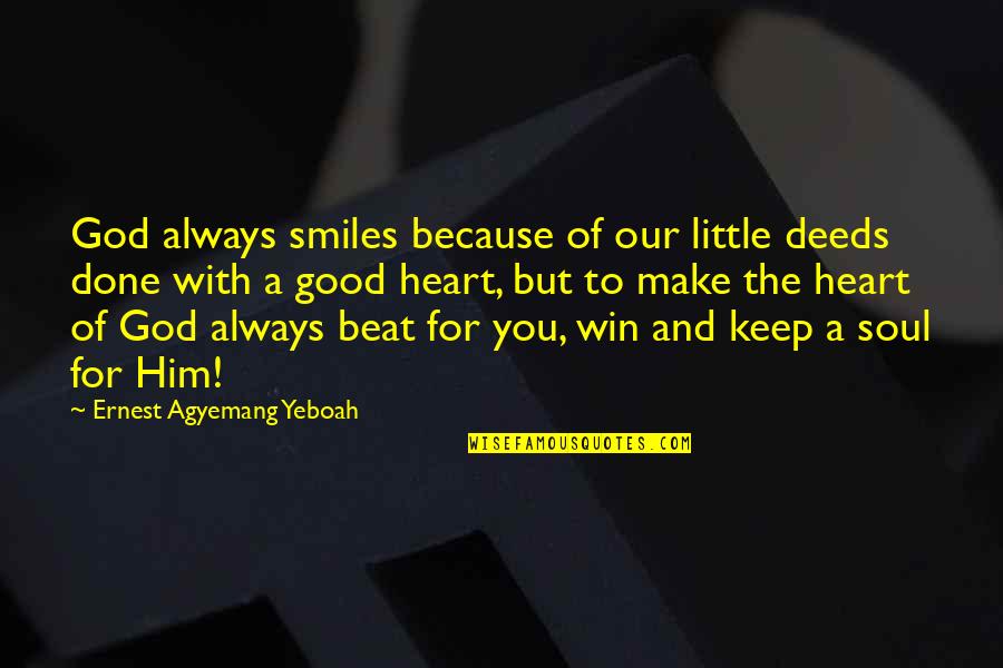 Distancing Yourself From Negativity Quotes By Ernest Agyemang Yeboah: God always smiles because of our little deeds