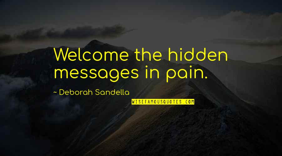 Distant Drums Quotes By Deborah Sandella: Welcome the hidden messages in pain.