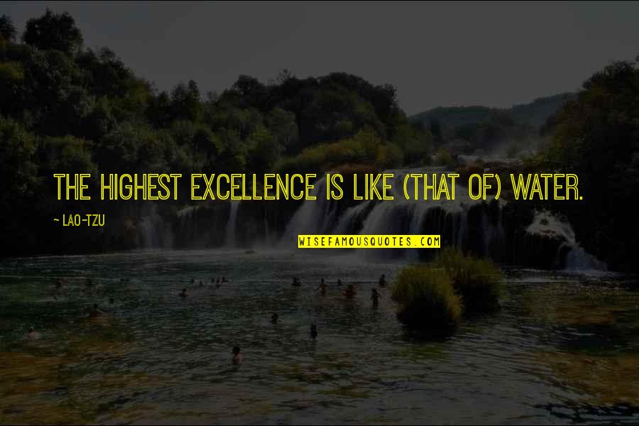 Distant Father Daughter Relationships Quotes By Lao-Tzu: The highest excellence is like (that of) water.
