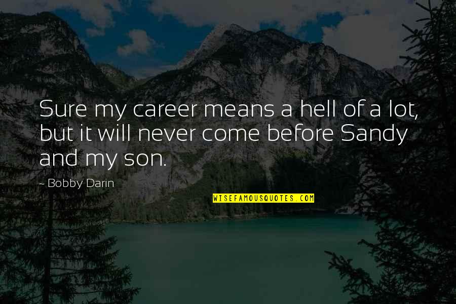 Distant Fathers Day Quotes By Bobby Darin: Sure my career means a hell of a