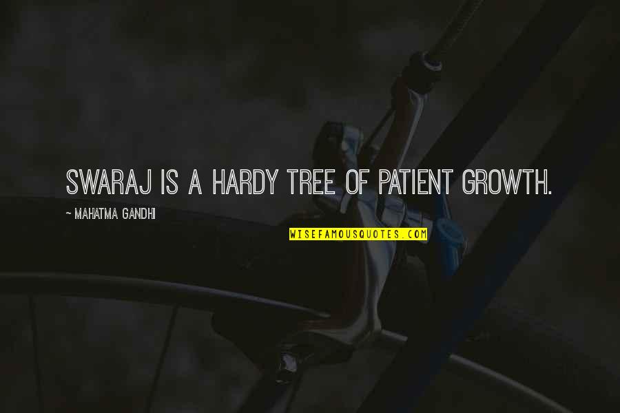 Distant Grandparents Quotes By Mahatma Gandhi: Swaraj is a hardy tree of patient growth.