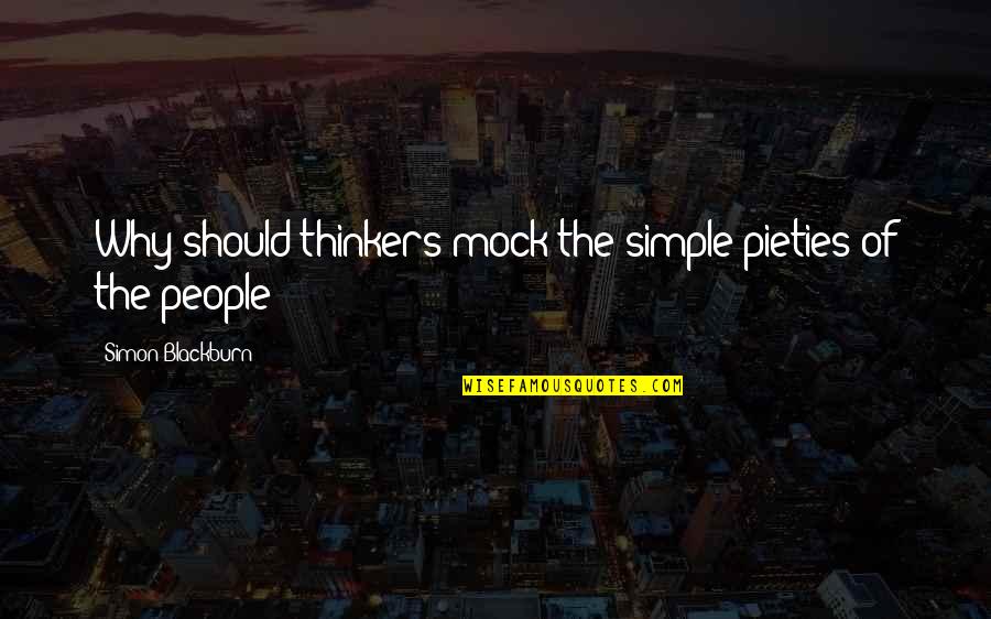 Distant Lands Quotes By Simon Blackburn: Why should thinkers mock the simple pieties of Distant Lands Quotes By Simon Blackburn: Why should thinkers mock the simple pieties of