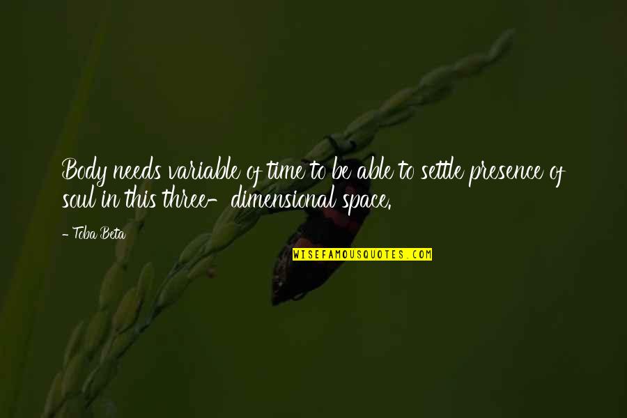 Distant Lands Quotes By Toba Beta: Body needs variable of time to be able Distant Lands Quotes By Toba Beta: Body needs variable of time to be able