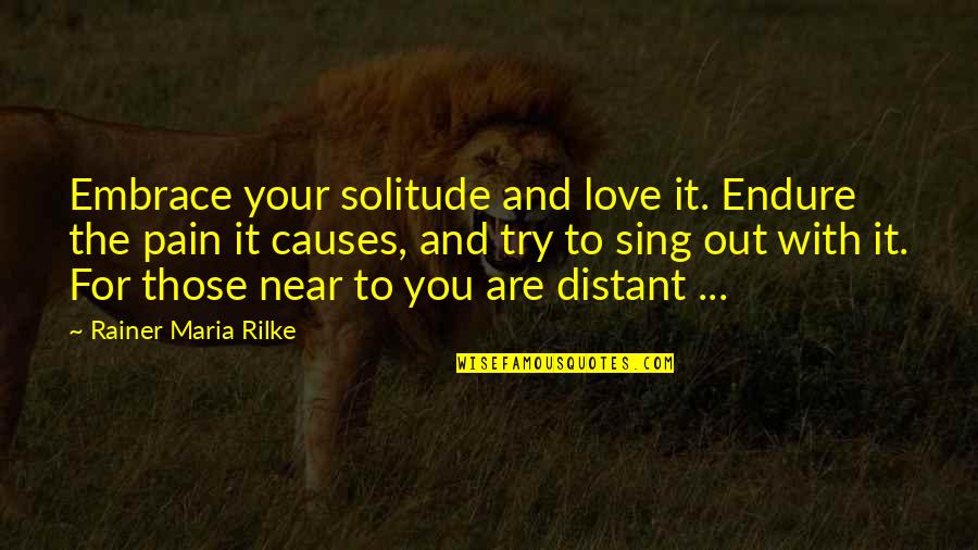 Distant Love Quotes By Rainer Maria Rilke: Embrace your solitude and love it. Endure the