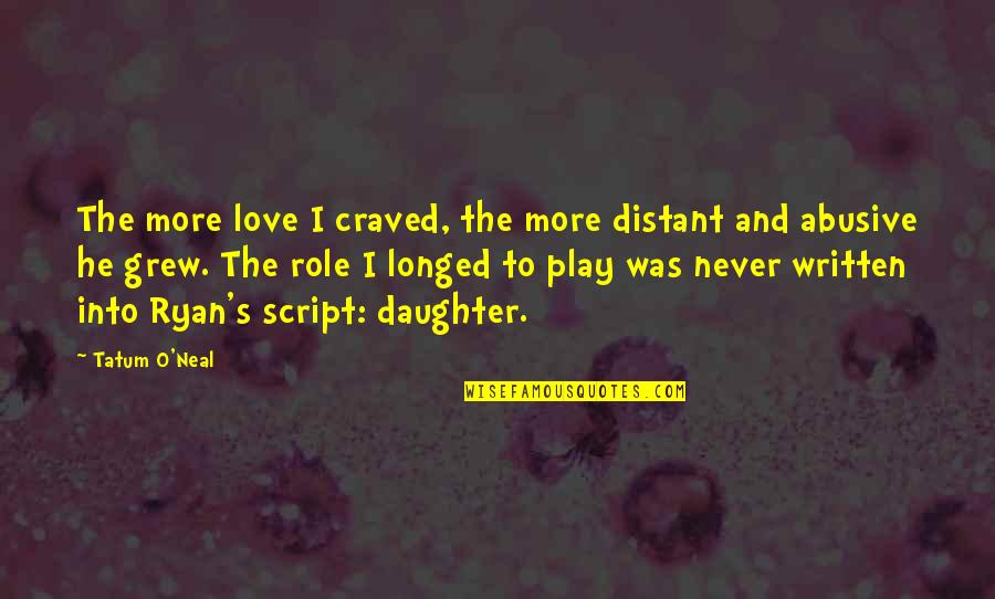 Distant Love Quotes By Tatum O'Neal: The more love I craved, the more distant
