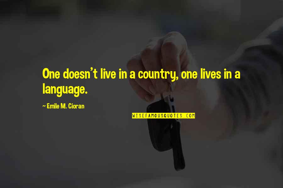 Distant Parents Quotes By Emile M. Cioran: One doesn't live in a country, one lives Distant Parents Quotes By Emile M. Cioran: One doesn't live in a country, one lives