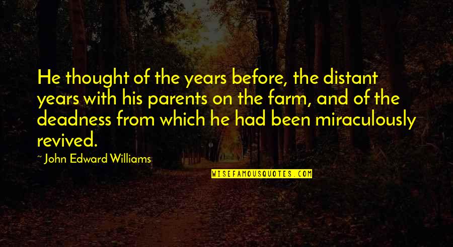 Distant Parents Quotes By John Edward Williams: He thought of the years before, the distant Distant Parents Quotes By John Edward Williams: He thought of the years before, the distant