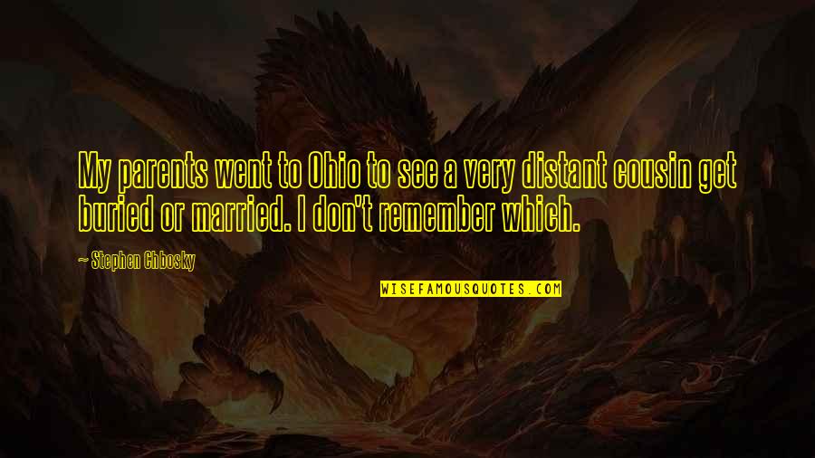 Distant Parents Quotes By Stephen Chbosky: My parents went to Ohio to see a Distant Parents Quotes By Stephen Chbosky: My parents went to Ohio to see a