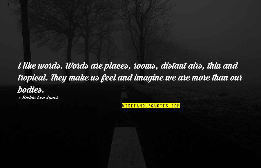Distant Places Quotes By Rickie Lee Jones: I like words. Words are places, rooms, distant Distant Places Quotes By Rickie Lee Jones: I like words. Words are places, rooms, distant
