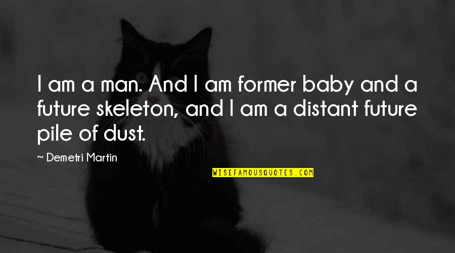 Distant Quotes By Demetri Martin: I am a man. And I am former