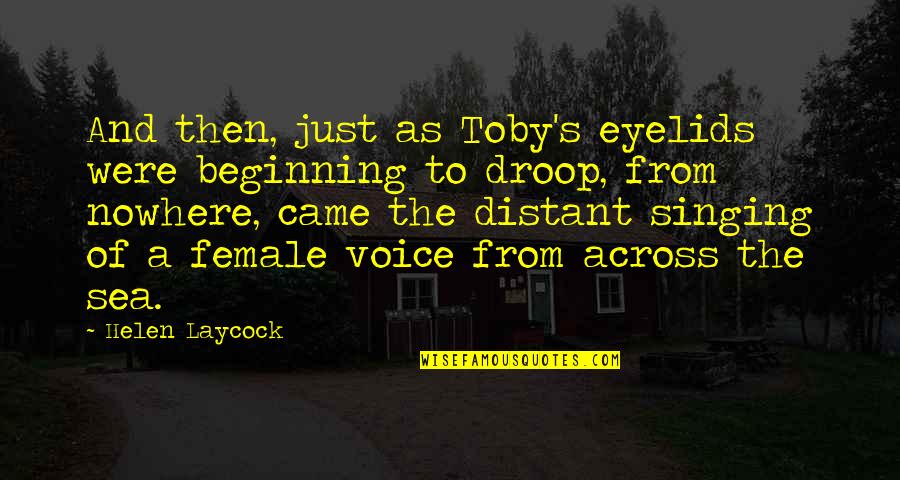 Distant Quotes By Helen Laycock: And then, just as Toby's eyelids were beginning