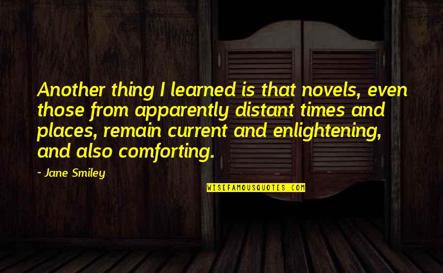 Distant Quotes By Jane Smiley: Another thing I learned is that novels, even