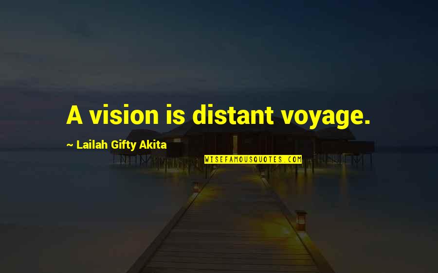 Distant Quotes By Lailah Gifty Akita: A vision is distant voyage.