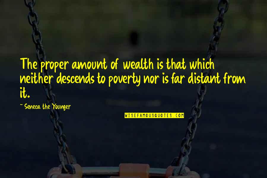 Distant Quotes By Seneca The Younger: The proper amount of wealth is that which