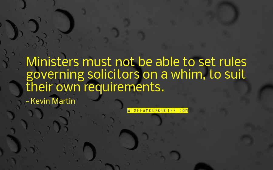Distant Relations Quotes By Kevin Martin: Ministers must not be able to set rules