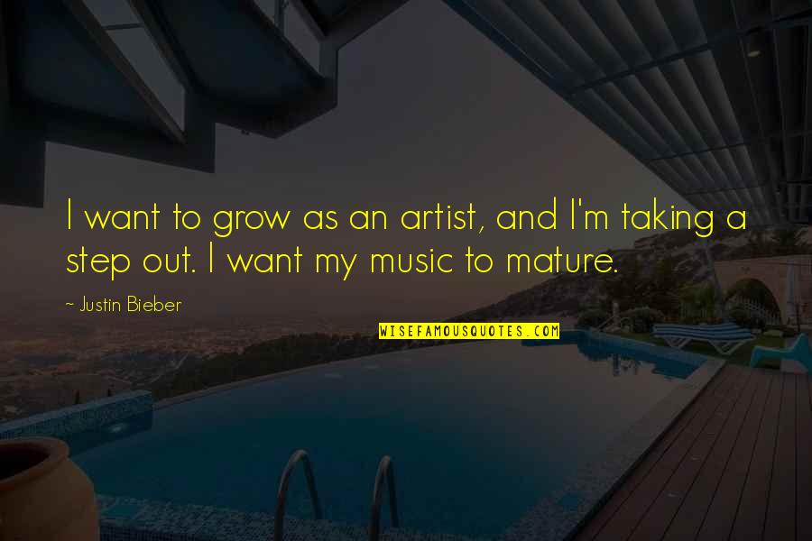 Distant Shores Quotes By Justin Bieber: I want to grow as an artist, and