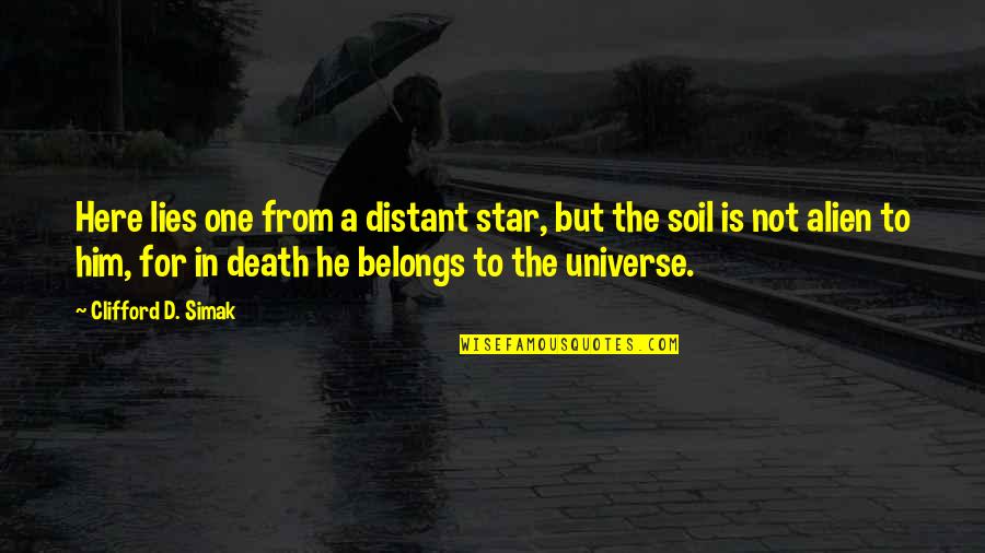Distant Stars Quotes By Clifford D. Simak: Here lies one from a distant star, but