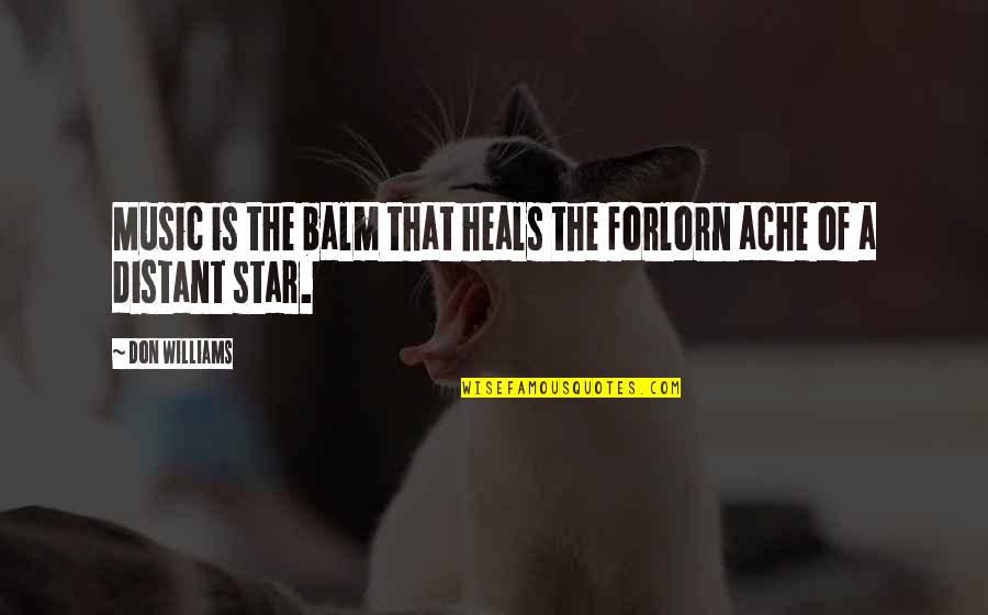Distant Stars Quotes By Don Williams: Music is the balm that heals the forlorn