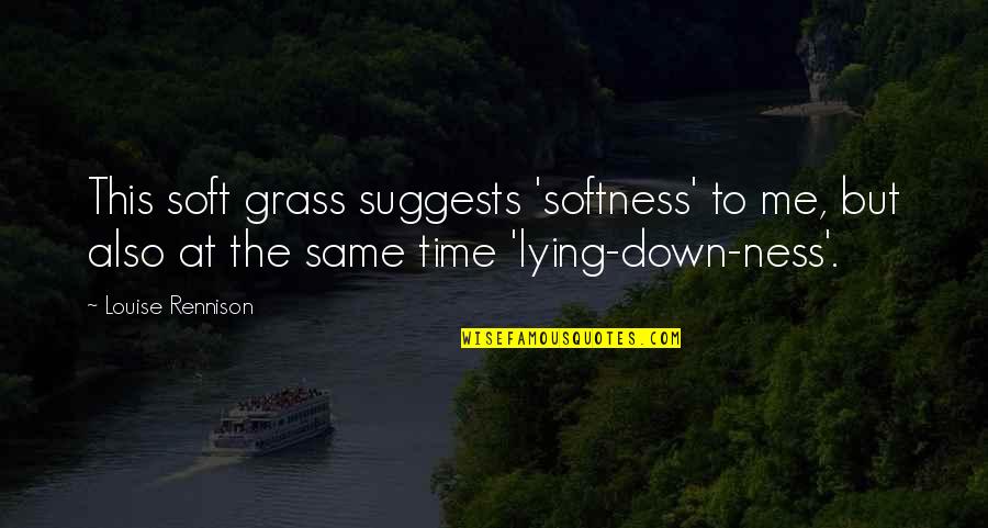 Distant Waves Quotes By Louise Rennison: This soft grass suggests 'softness' to me, but