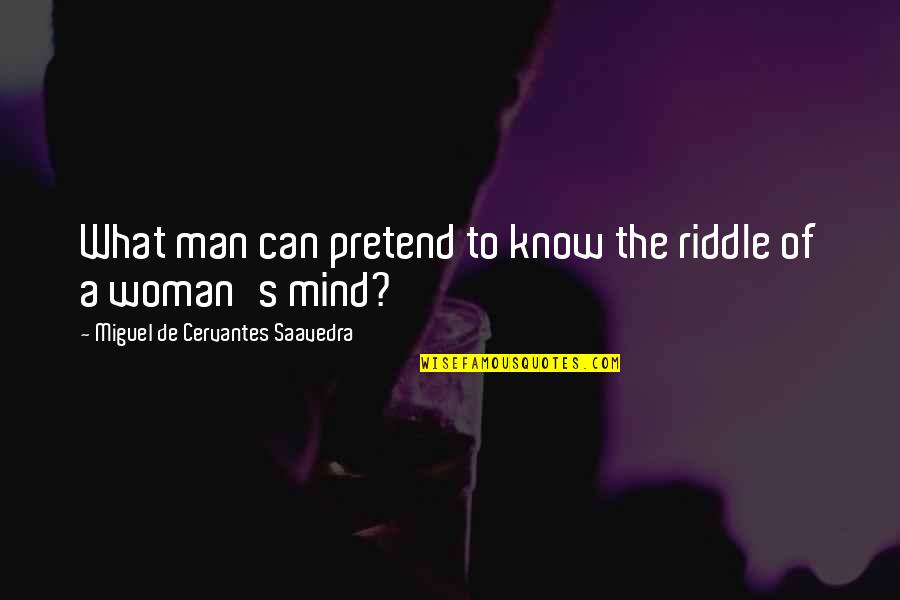 Distant Waves Quotes By Miguel De Cervantes Saavedra: What man can pretend to know the riddle