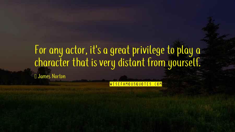 Distant Yourself Quotes By James Norton: For any actor, it's a great privilege to