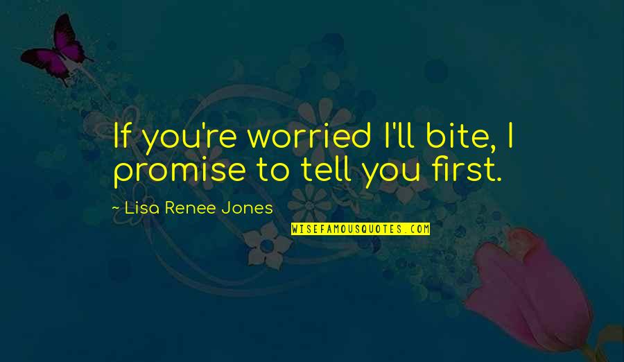 Distantemente Juntos Quotes By Lisa Renee Jones: If you're worried I'll bite, I promise to