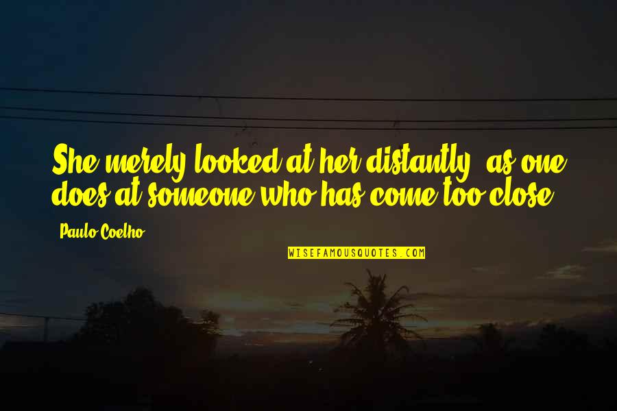 Distantly Quotes By Paulo Coelho: She merely looked at her distantly, as one