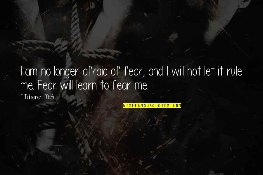 Distantness Quotes By Tahereh Mafi: I am no longer afraid of fear, and