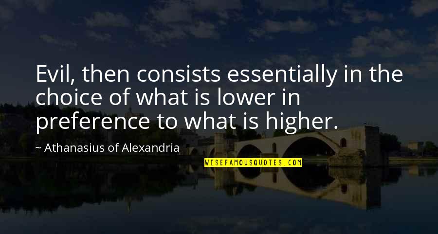 Distasio Law Quotes By Athanasius Of Alexandria: Evil, then consists essentially in the choice of