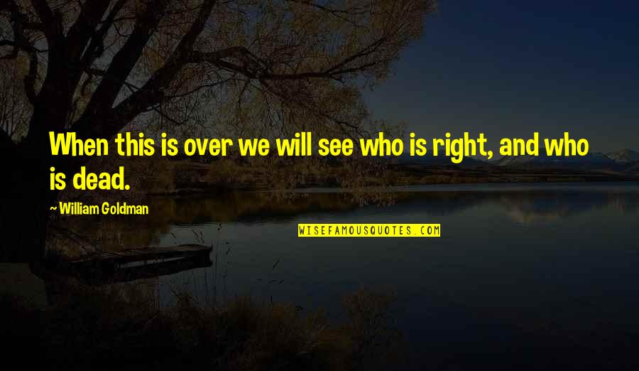 Distasio Law Quotes By William Goldman: When this is over we will see who