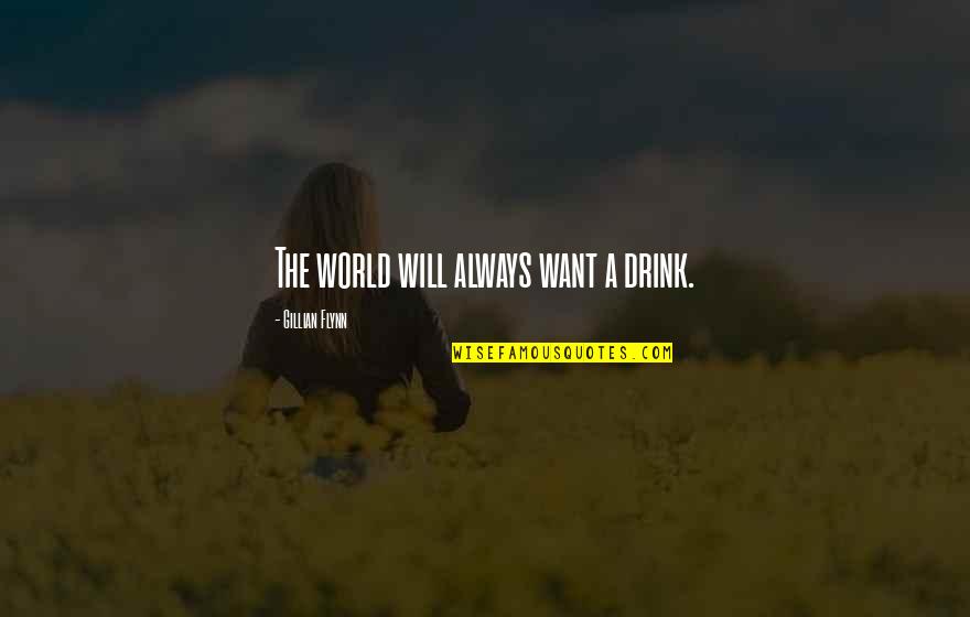 Distasios Morro Quotes By Gillian Flynn: The world will always want a drink.