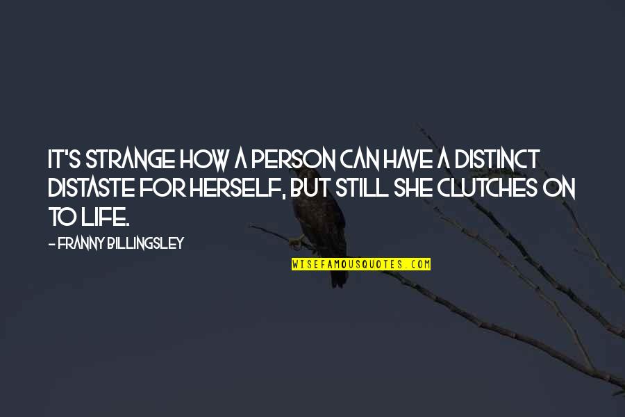 Distaste Quotes By Franny Billingsley: It's strange how a person can have a