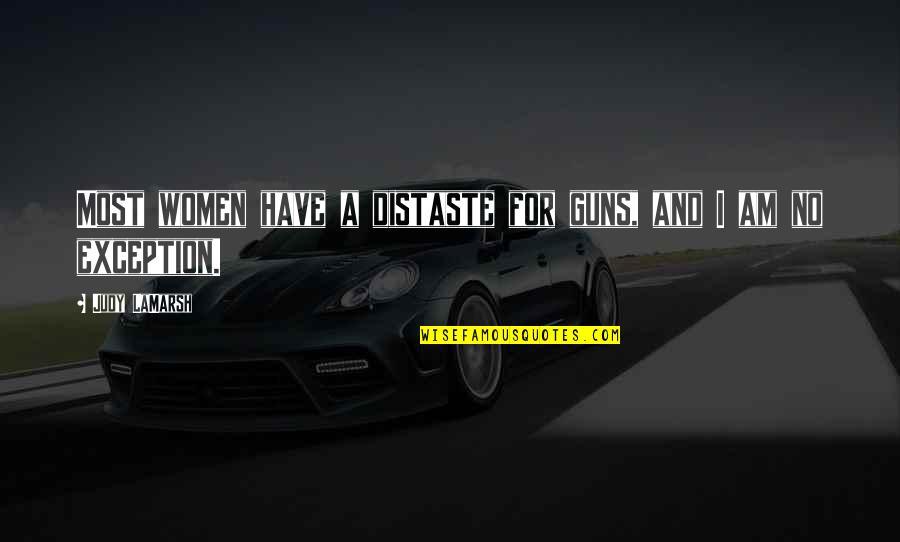 Distaste Quotes By Judy LaMarsh: Most women have a distaste for guns, and