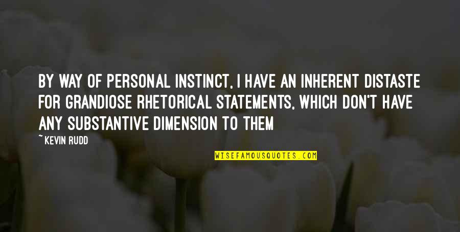 Distaste Quotes By Kevin Rudd: By way of personal instinct, I have an