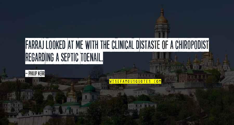 Distaste Quotes By Philip Kerr: Farraj looked at me with the clinical distaste