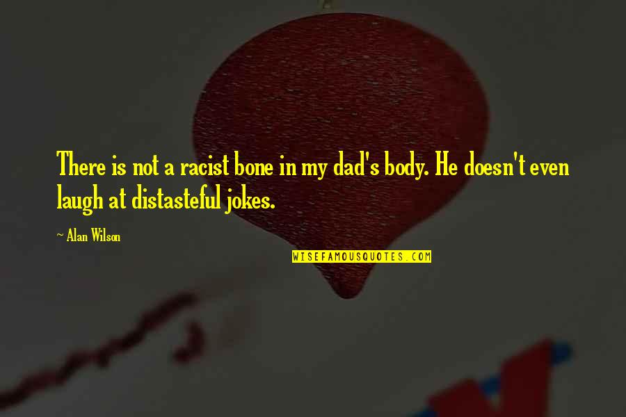 Distasteful Quotes By Alan Wilson: There is not a racist bone in my
