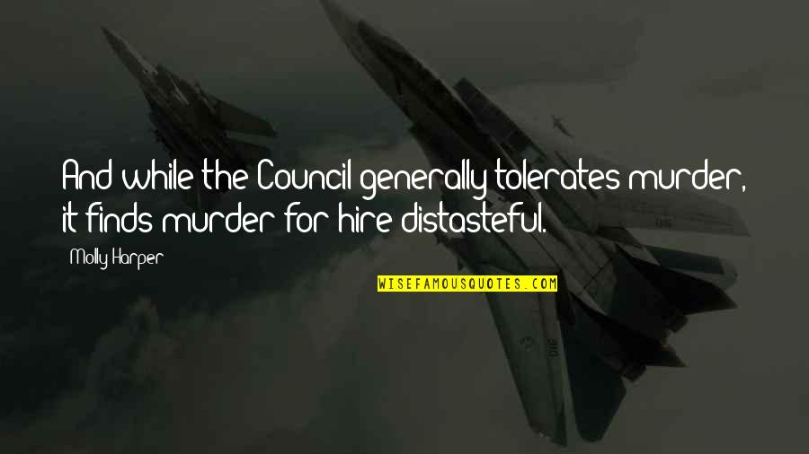 Distasteful Quotes By Molly Harper: And while the Council generally tolerates murder, it