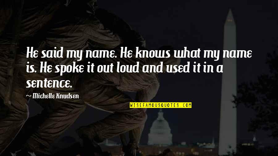Distastefully Quotes By Michelle Knudsen: He said my name. He knows what my